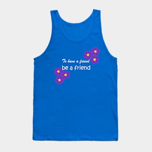 Friendship Quote - To have a friend, be a friend on blue Tank Top